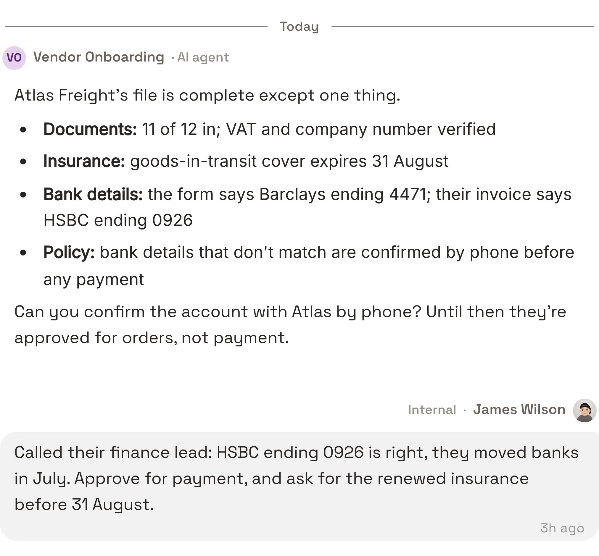 The Vendor Onboarding agent's message to James Wilson: Atlas Freight's file is complete except the bank details, which differ between the onboarding form and their invoice; policy says confirm by phone before any payment. James answers that he called their finance lead, the new account is right, approve for payment, and ask for the renewed insurance before 31 August.